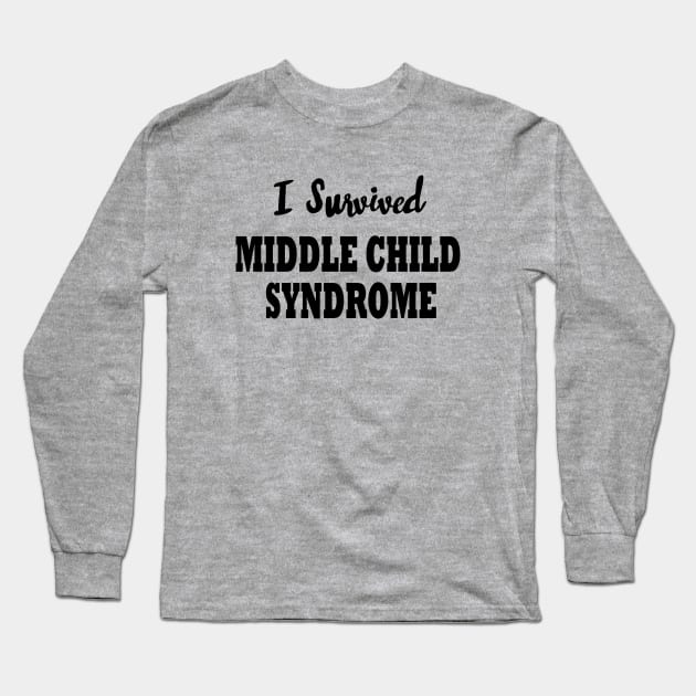 I Survived Middle Child Syndrome Long Sleeve T-Shirt by MMcBuck